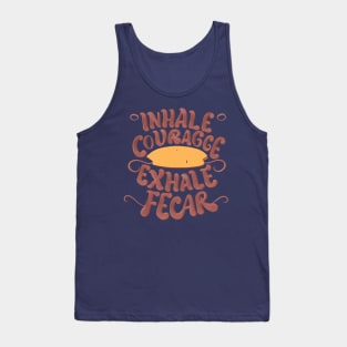 inhale courage, exhale fear Tank Top